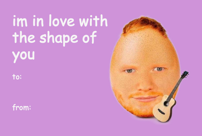 Ed Sheeran Valentine’s Day Meme Card – “I’m in Love With the Shape of You”