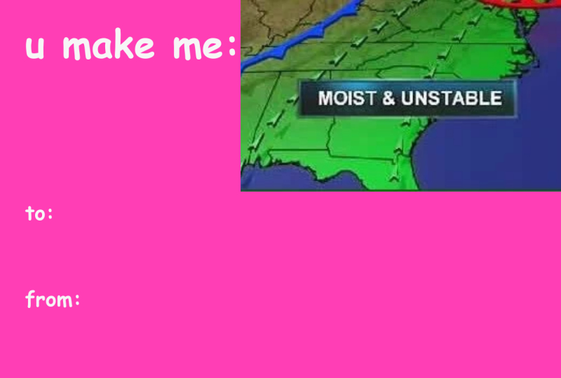 Funny Valentine’s Day Meme Card – “You Make Me Moist and Unstable”