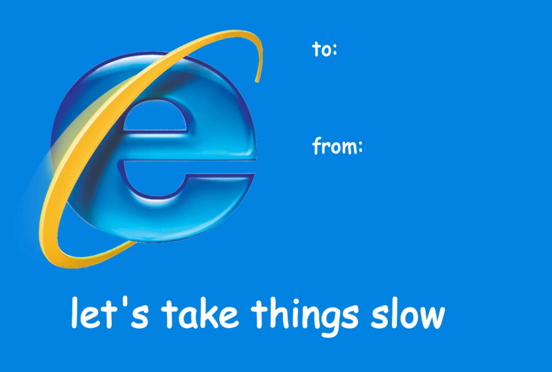 Internet Explorer Valentine’s Day Meme Card – “Let’s Take Things Slow”
