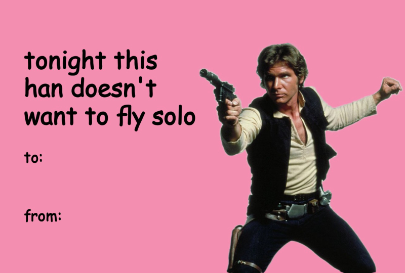 Star Wars Valentine’s Day Meme Card – Han Solo “Doesn’t Want to Fly Solo Tonight”