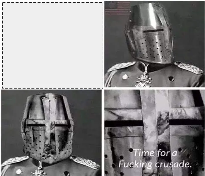 Time For A F****** Crusade Knight Meme Maker — Kapwing